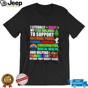 I literally want my tax dollars to support National Parks science education conservation mental health shirt2