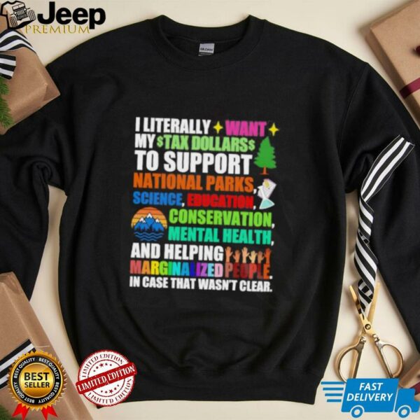 I literally want my tax dollars to support National Parks science education conservation mental health shirt