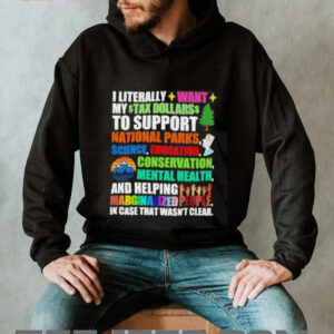I literally want my tax dollars to support National Parks science education conservation mental health shirt5