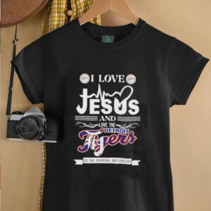 I love Jesus and love the Detroit Tigers all day everyday and forever shirt3