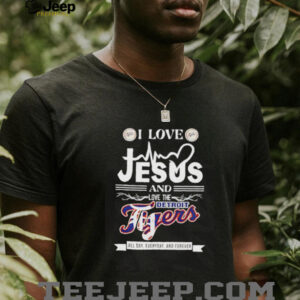 I love Jesus and love the Detroit Tigers all day everyday and forever shirt5