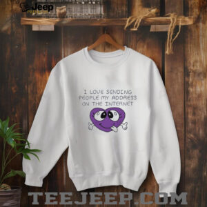 I love sending people my address on the internet shirt2