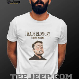 I made Elon Musk cry I regret nothing shirt1