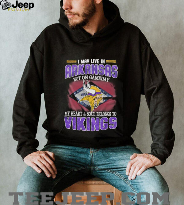 I may live in Arkansas but on gameday my heart and soul belongs to Vikings shirt