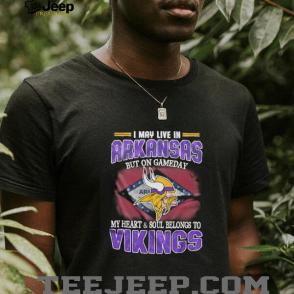I may live in Arkansas but on gameday my heart and soul belongs to Vikings shirt