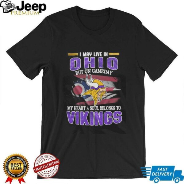 I may live in Ohio but on gameday my heart and soul belongs to Vikings shirt