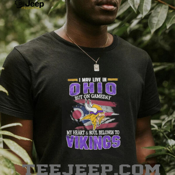 I may live in Ohio but on gameday my heart and soul belongs to Vikings shirt