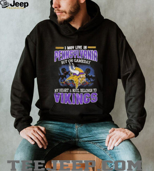 I may live in Pennsylvania but on gameday my heart and soul belongs to Vikings shirt