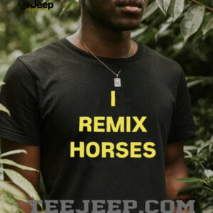 I remix horses shirt