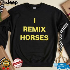 I remix horses shirt