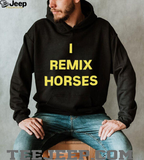 I remix horses shirt