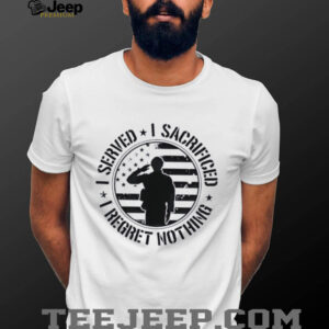I served I sacrificed I regret nothing shirt2
