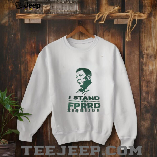 I stand with FPRRD Siquijor shirt