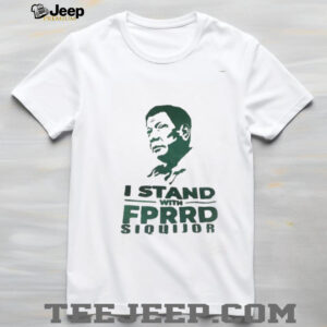 I stand with FPRRD Siquijor shirt4