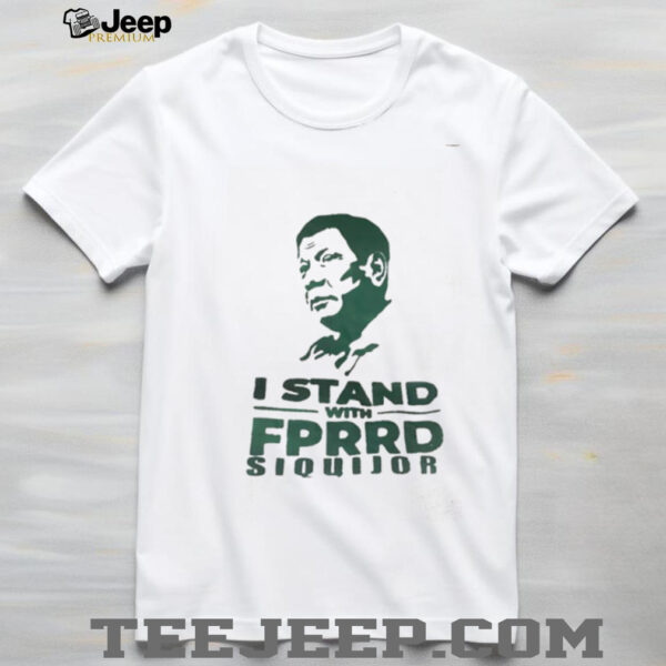 I stand with FPRRD Siquijor shirt