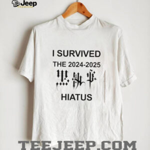 I survived the 2024 2025 Hiatus shirt