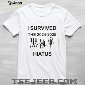 I survived the 2024 2025 Hiatus shirt3