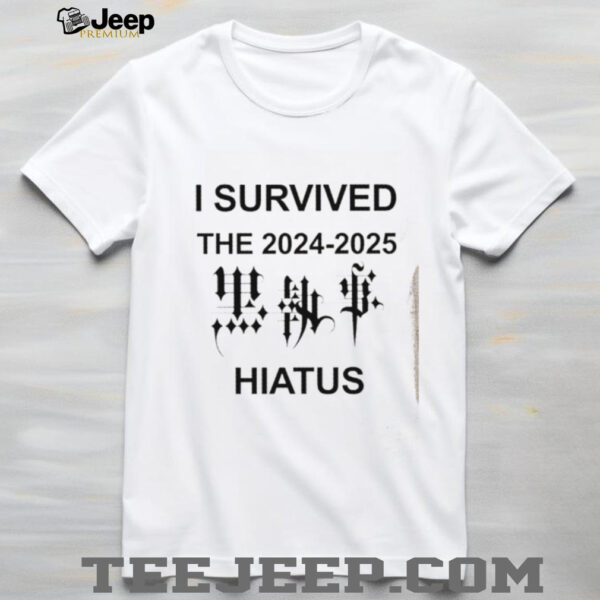 I survived the 2024 2025 Hiatus shirt