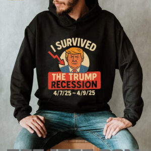 I survived the Trump recession 7 2025 9 2025 shirt I survived the Trump recession 7 2025 9 2025 shirt