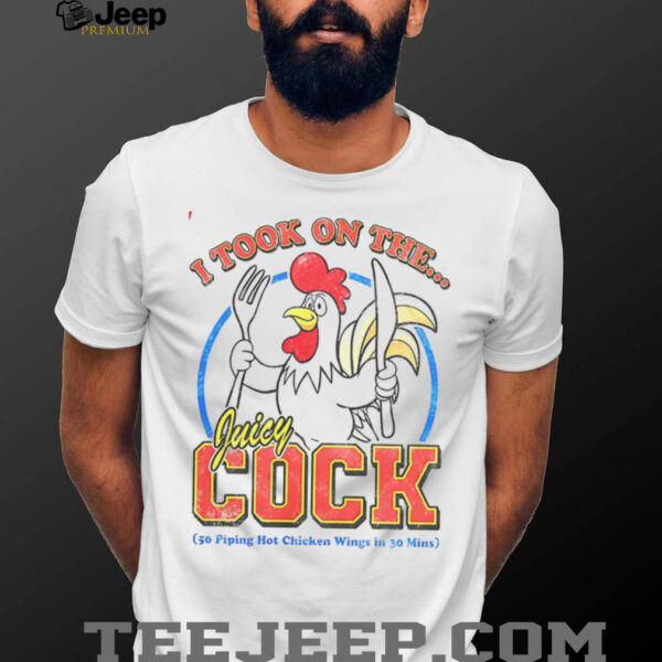 I took on the juicy cock 50 piping hot chicken wings in 30 mins shirt