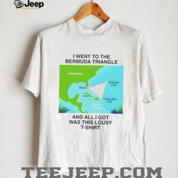 I went to the bermuda triangle and all I got was this lousy shirt