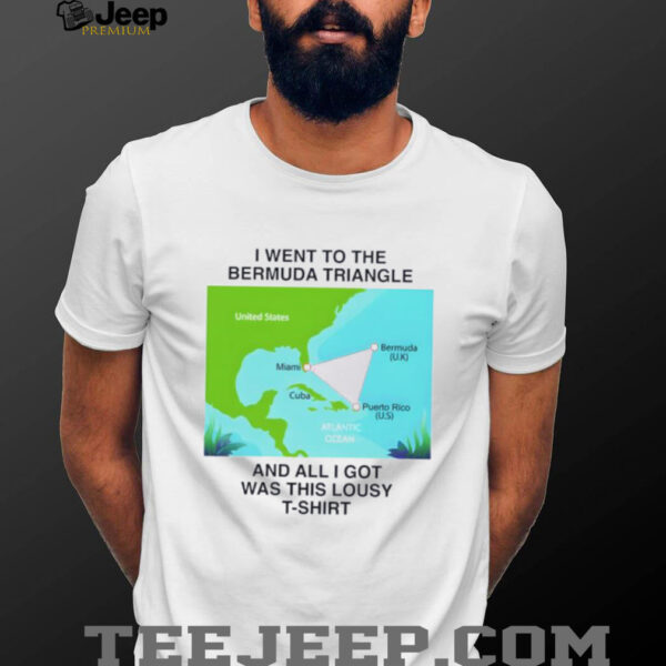 I went to the bermuda triangle and all I got was this lousy shirt