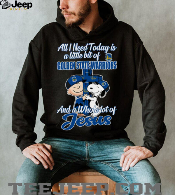 Snoopy And Charlie Brown All I Need Today Is A Little Bit Of Golden State Warriors And A Whole Lot Of Jesus Tee 2025
