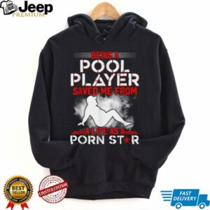 IbCPNdqu Being A Pool Player Saved Me From A Life As A Porn Star T Shirt2