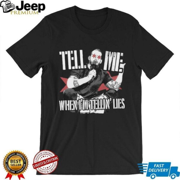 Tell Me When I’m Telling Lies T Shirt