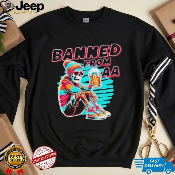 I’m Banned From Aa Beer Skeleton T shirts