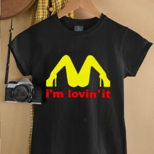 Im Lovin It shirt0