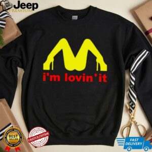 Im Lovin It shirt1