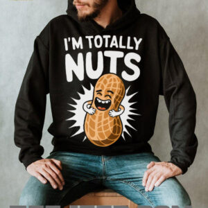 I’m Totally Nuts Funny Peanut Pun Peanuts Lover Shirt