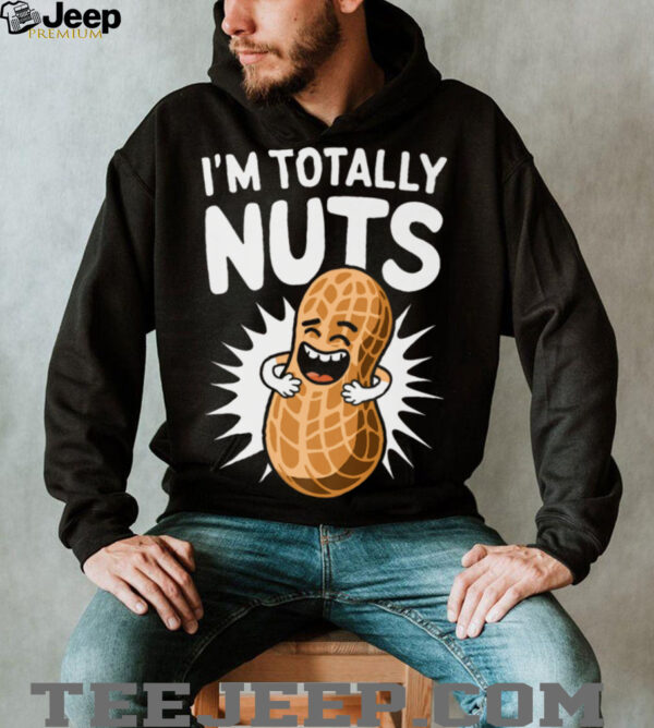 I’m Totally Nuts Funny Peanut Pun Peanuts Lover Shirt