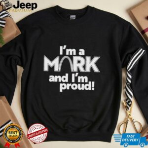 Im a Mark and Im proud unisex t shirt0