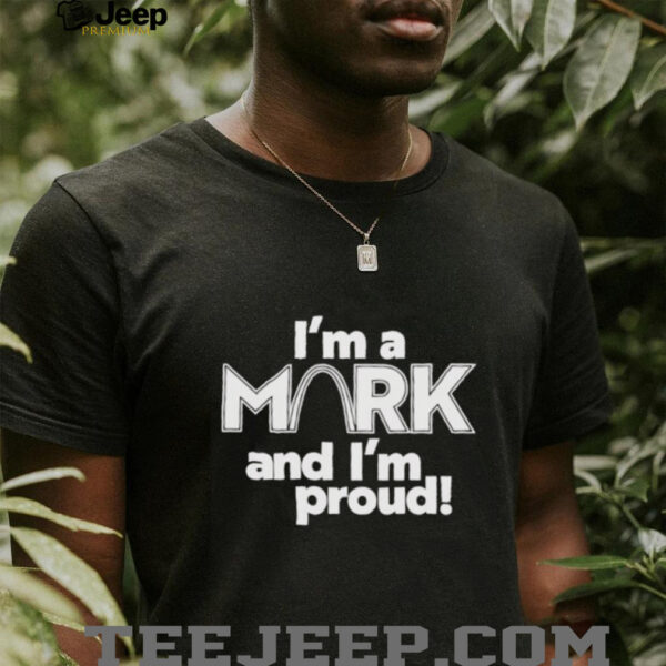 Im a Mark and Im proud unisex t shirt