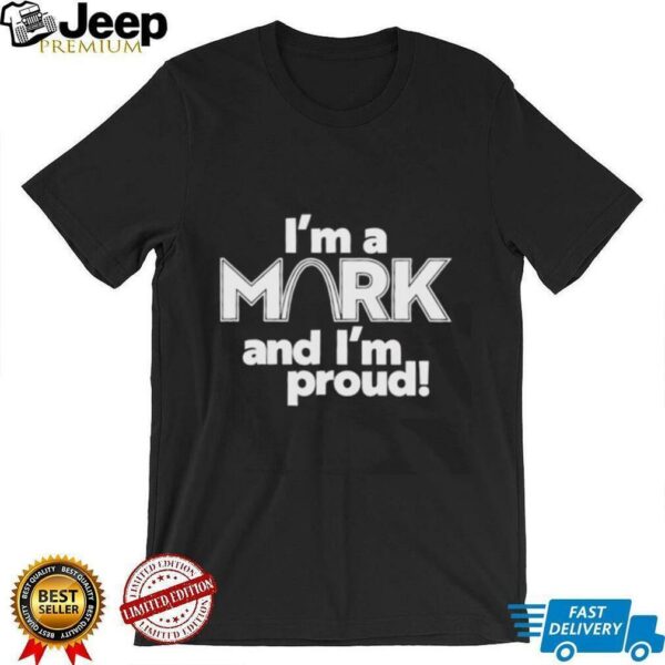 Im a Mark and Im proud unisex t shirt