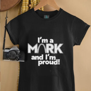 Im a Mark and Im proud unisex t shirt3