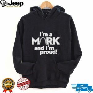 Im a Mark and Im proud unisex t shirt5