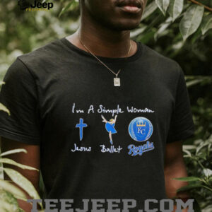 Im a simple woman Jesus balletand Kansas City Royals unisex t shirt