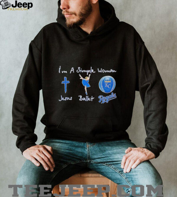 Im a simple woman Jesus balletand Kansas City Royals unisex t shirt