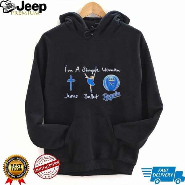 Im a simple woman Jesus balletand Kansas City Royals unisex t shirt