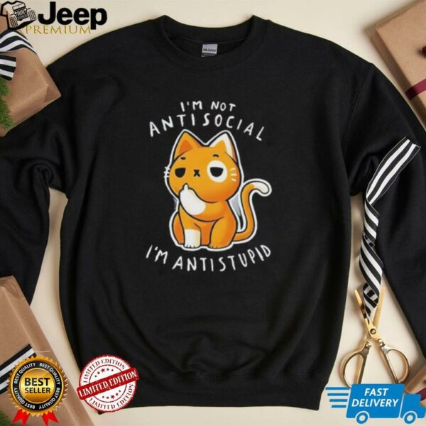I’m not antisocial I’m antistupid shirt