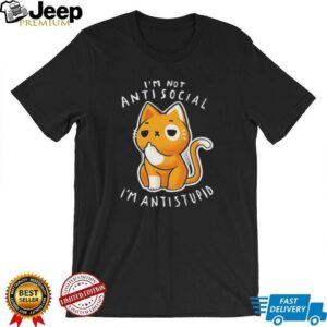 Im not antisocial Im antistupid shirt3