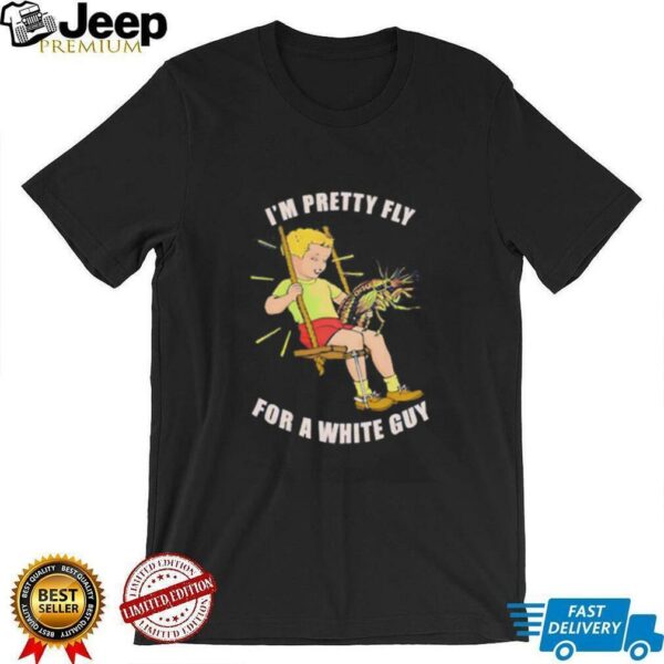 Im pretty fly for a white guy unisex t shirt