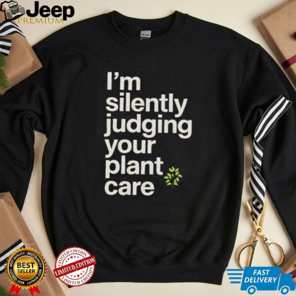 I’m silently judging your plant care shirt