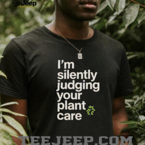 I’m silently judging your plant care shirt