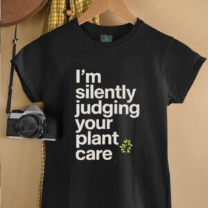 Im silently judging your plant care shirt3