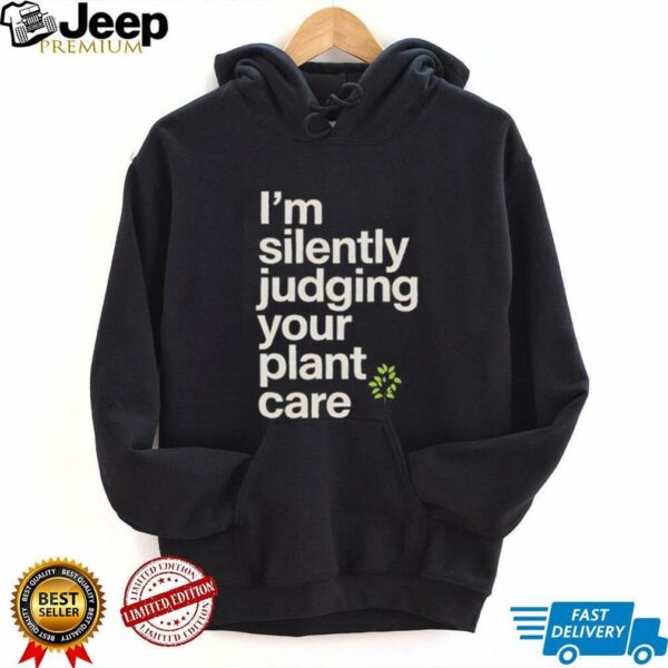 I’m silently judging your plant care shirt