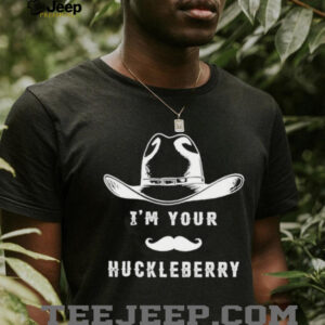 I’m your huckleberry cowboy hat shirt